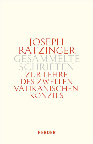 Joseph Ratzinger - Gesammelte Schriften: Zur Lehre des Zweiten Vatikanischen Konzils: Formulierung - Vermittlung - Deutung - Ratzinger Prof., Joseph