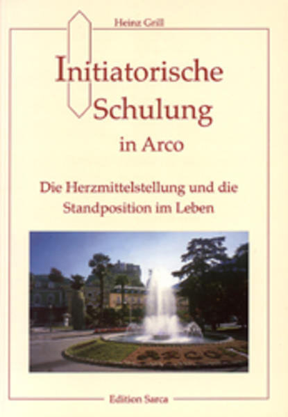 Initiatorische Schulung in Arco, Die Herzmittelstellung und die Standortposition im Leben - Grill, Heinz