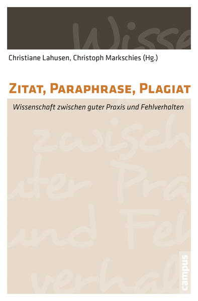 Zitat, Paraphrase, Plagiat: Wissenschaft zwischen guter Praxis und Fehlverhalten - Lahusen, Christiane, Christoph Markschies Mitchell Ash u. a.