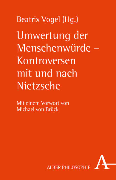 Umwertung der Menschenwürde - Kontroversen mit und nach Nietzsche: Vorwort von Michael von Brück (Alber-Reihe Philosophie) - Vogel, Beatrix, von Brück Michael Ernst-Wolfgang Böckenförde u. a.