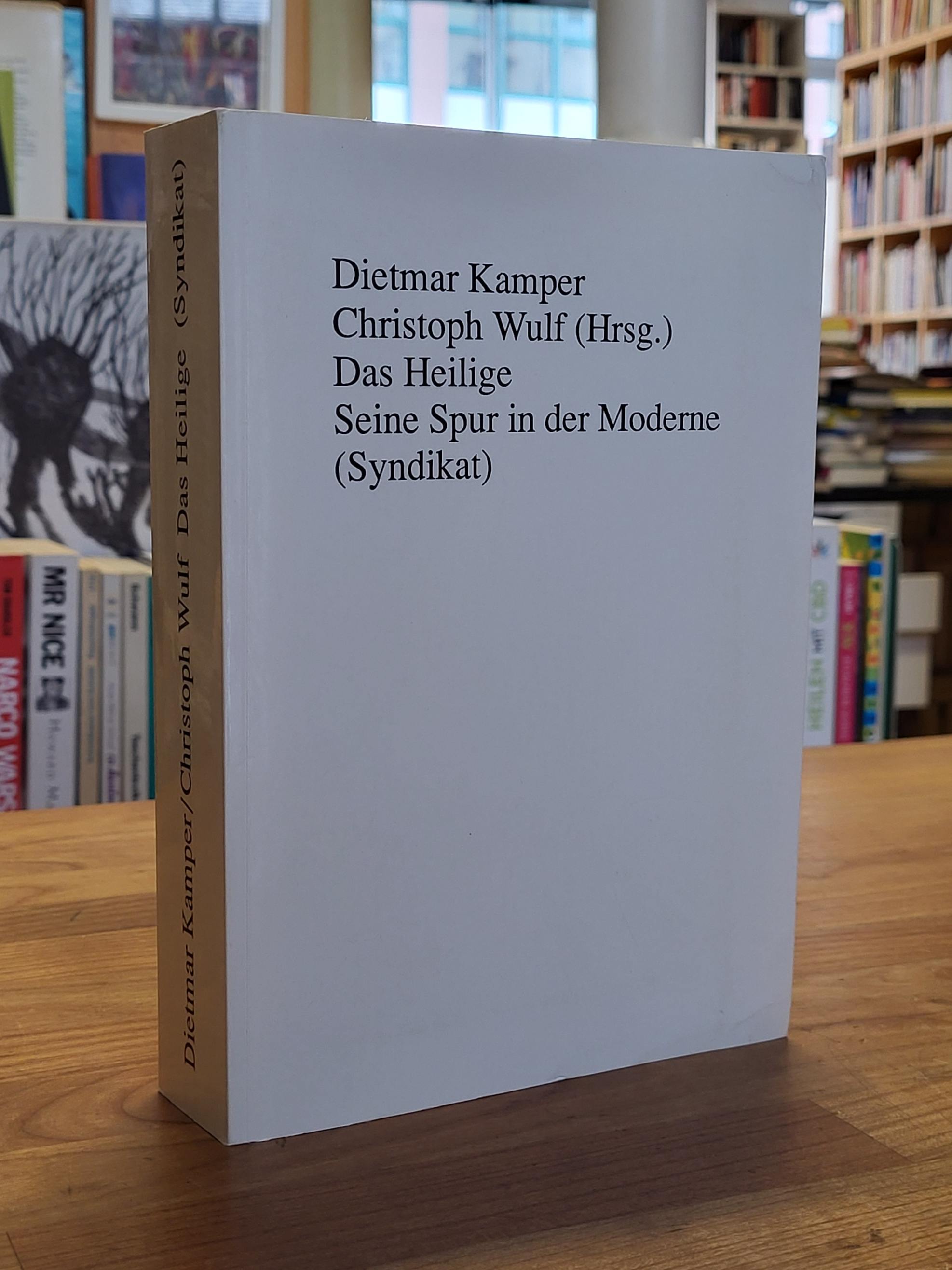 Das Heilige - Seine Spur in der Moderne, - Kamper, Dietmar / Wulf, Christoph (Hrsg.),