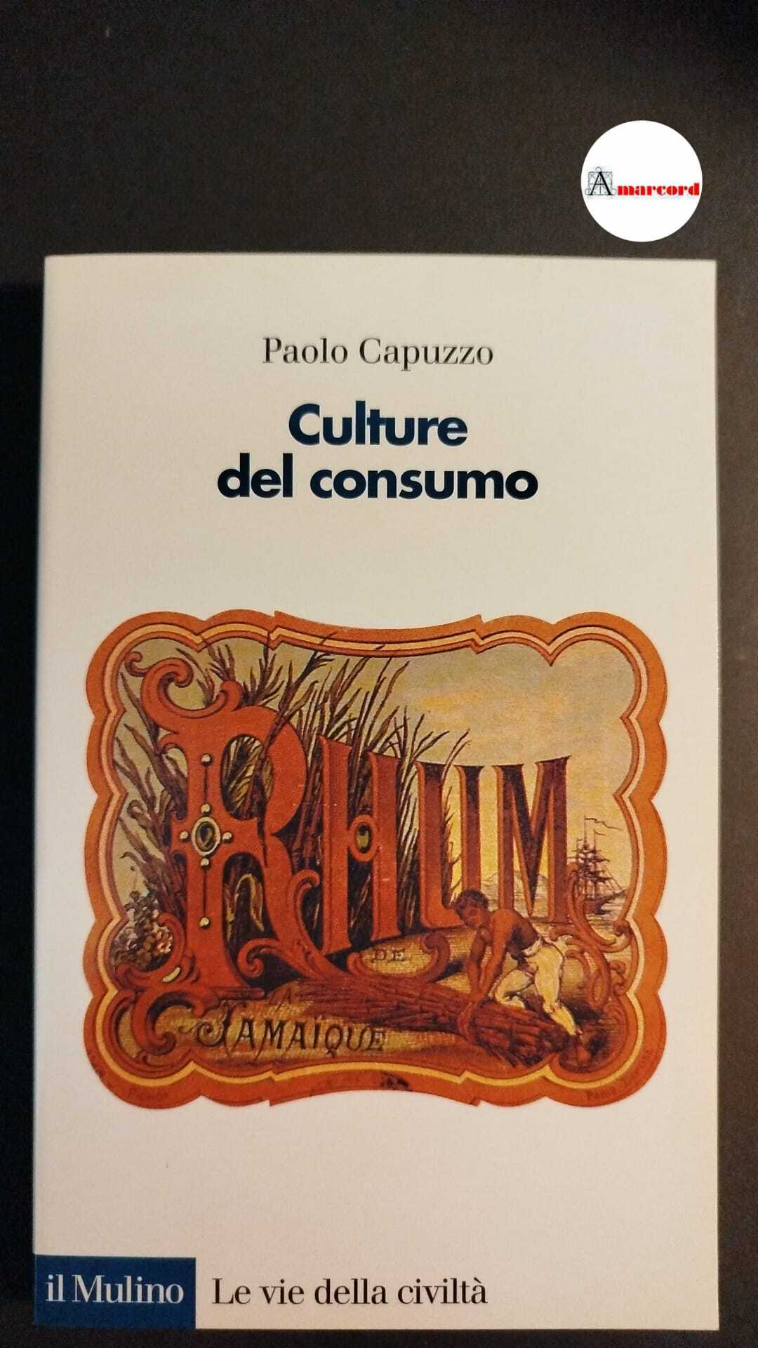 Capuzzo, Paolo. Culture del consumo Bologna Il mulino, 2006 - Capuzzo, Paolo