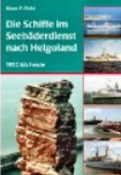 Die Schiffe im Seebäderdienst nach Helgoland: 1952 bis heute 1952 bis heute - Picht, Klaus P.