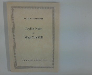 Twelfth Night or What you will. - Shakespeare, William and Carl Möhlmann Hrsg.