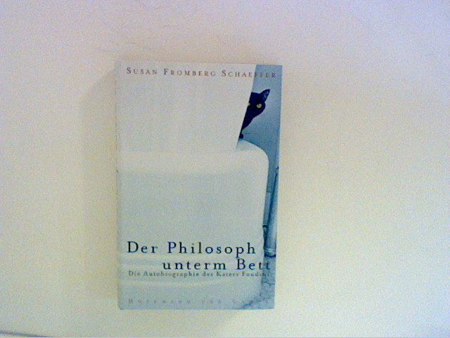 Der Philosoph unterm Bett : die Autobiographie des Katers Foudini. Aus dem Amerikan. von Andreas Rieger - Schaeffer, Susan Fromberg