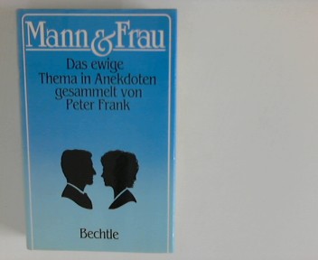 Mann & [und] Frau : d. ewige Thema in Anekdoten. ges. von Peter Frank - Frank, Peter [Hrsg.]