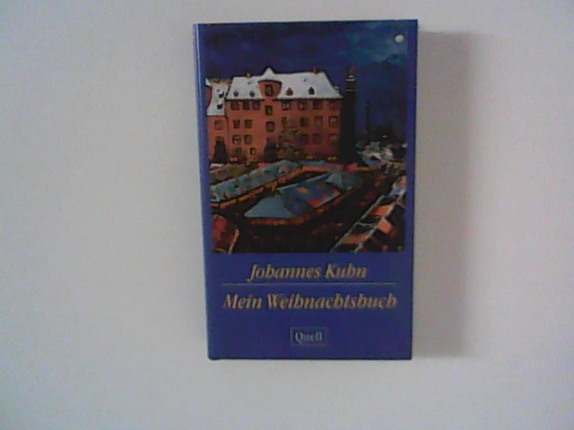 Mein Weihnachtsbuch. Johannes Kuhn - Kuhn, Johannes Hrsg.