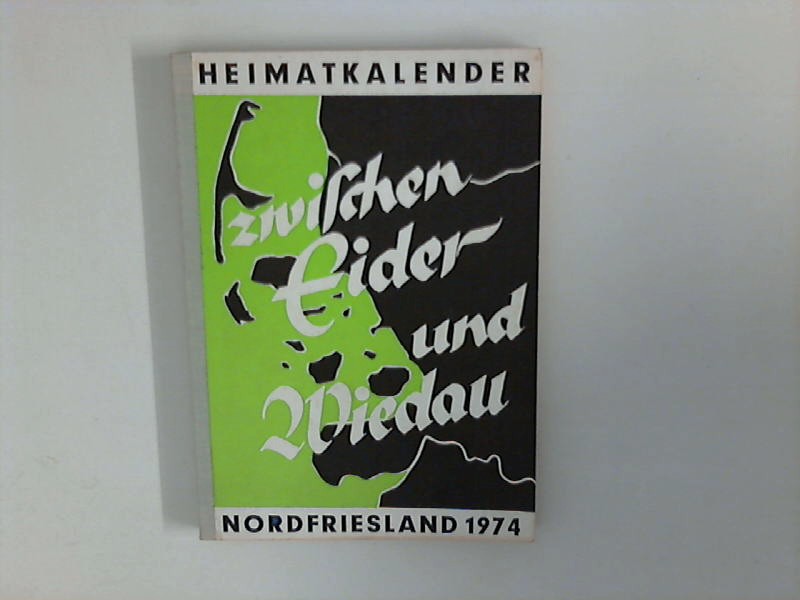 Zwischen Eider und Wiedau : Heimatkalender für Nordfriesland 1974 - Nordfriesischer Verein für Heimatkunde und Heimatliebe (Hrsg.) und Heimatbund Landschaft Eiderstedt (Hrsg.)