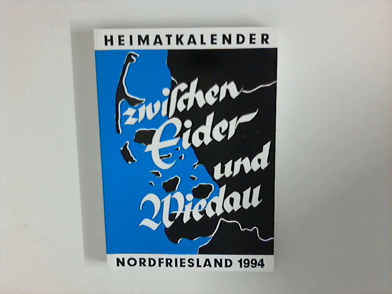 Zwischen Eider und Wiedau : Heimatkalender für Nordfriesland 1994 - Nordfriesischer Verein für Heimatkunde und Heimatliebe (Hrsg.) und Heimatbund Landschaft Eiderstedt (Hrsg.)