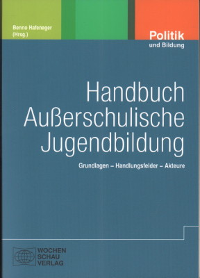 Handbuch außerschulische Jugendbildung. Grundlagen, Handlungsfelder, Akteure. - Hafeneger, Benno (Herausgeber)