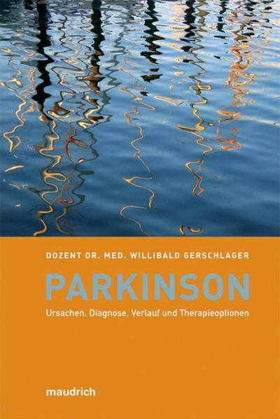 Parkinson Ursachen, Diagnose, Verlauf und Therapieoptionen. Hilfe zur Selbsthilfe - Gerschlager, Willibald