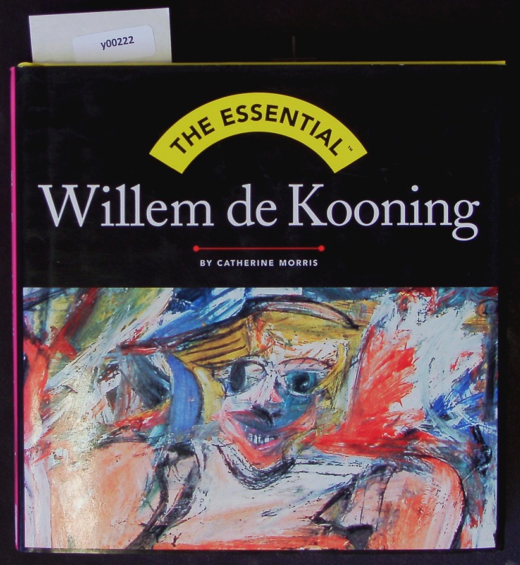 Willem de Kooning. The essential. - Morris, Catherine