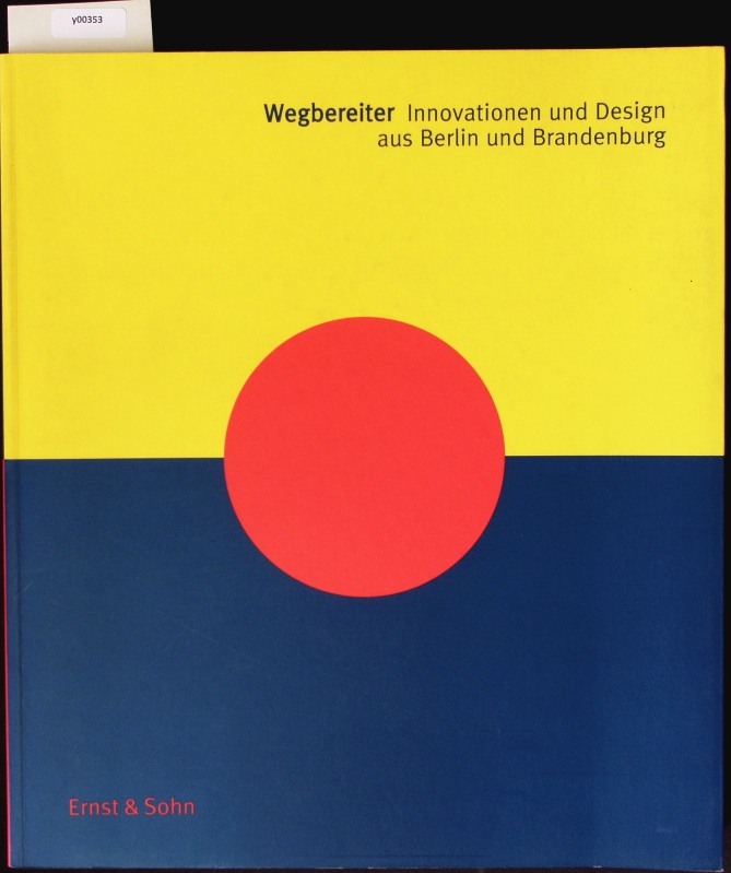 Wegbereiter. Innovationen und Design aus Berlin und Brandenburg ; [Ausstellung des Internationalen Design Zentrums Berlin e.V.]. - Schönberger, Angela