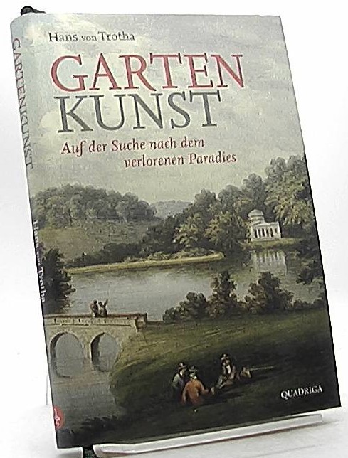 Garten-Kunst : auf der Suche nach dem verlorenen Paradies. - Trotha, Hans von