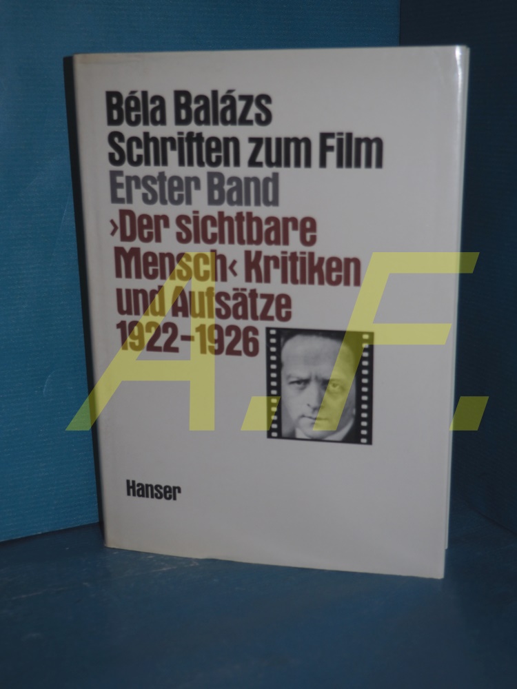 Schriften zum Film, Teil: Bd. 1., Der sichtbare Mensch : Kritiken u. Aufsätze 1922 - 1926 - Balázs, Béla: