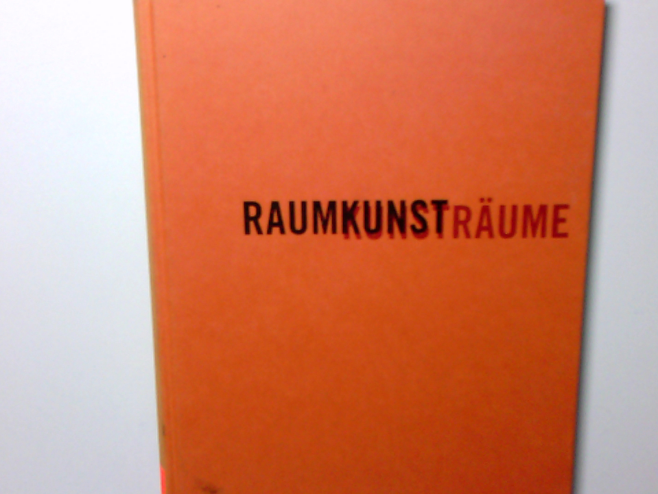 Raumkunst, Kunsträume : Projekte 1985 - 2005 Bruno K. - K., Bruno