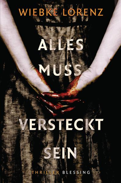 Alles muss versteckt sein: Thriller Roman - Lorenz, Wiebke