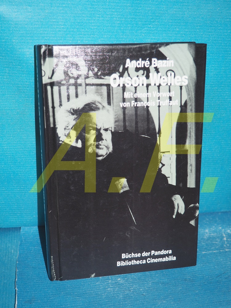 Orson Welles Mit e. Vorw. von François Truffaut. [Aus d. Franz. von Robert Fischer] / Bibliotheca cinemabilia , Bd. 1 - Bazin, André