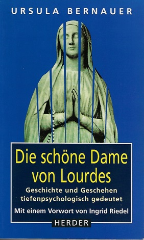 Die schöne Dame von Lourdes : Geschichte und Geschehen tiefenpsychologisch gedeutet. Mit einem Geleitw. von Ingrid Riedel - Bernauer, Ursula