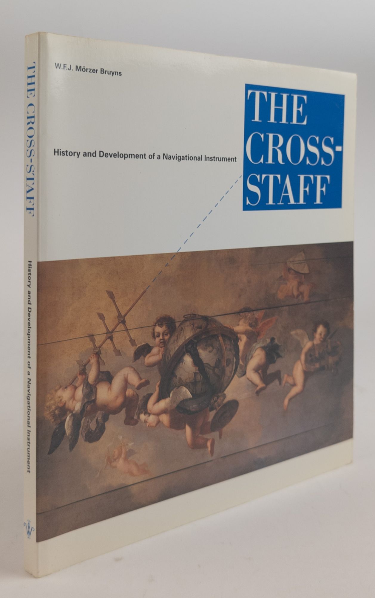 THE CROSS-STAFF: HISTORY AND DEVELOPMENT OF A NAVIGATIONAL INSTRUMENT [Inscribed] - Morzer Bruyns, W.F.J.
