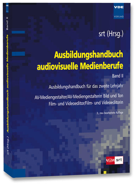 Ausbildungshandbuch audiovisuelle Medienberufe Bd.II: Ausbildungshandbuch für das zweite Lehrjahr - AV-Mediengestalter/AV-Mediengestalterin Bild und Ton , Film- und Videoeditor/Film- und Videoeditorin - SRT
