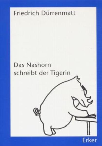 Das Nashorn schreibt der Tigerin: Bildgeschichten - Kerr, Charlotte, Friedrich Dürrenmatt und Charlotte Kerr