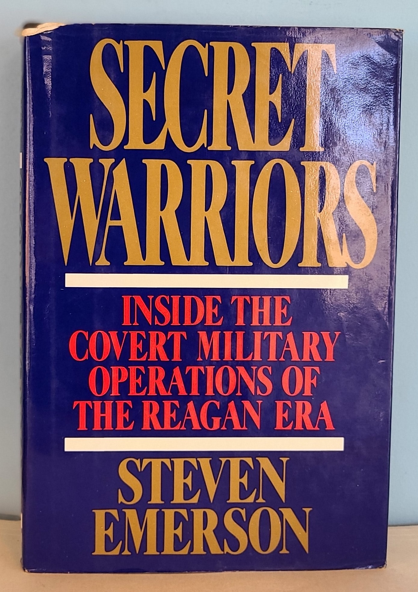 Secret Warriors: Inside the Covert Military Operations of the Reagan Era - Steven Emerson