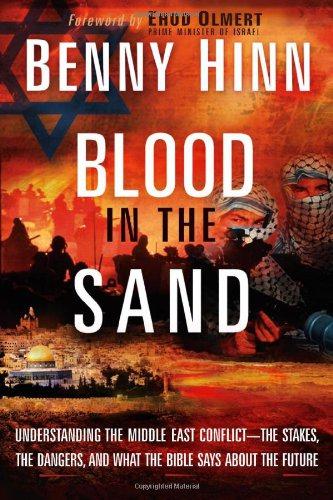 BLOOD IN THE SAND: Understanding the Middle East Conflict--The Stakes, the Dangers, and What the Bible Says about the Future - BENNY HINN