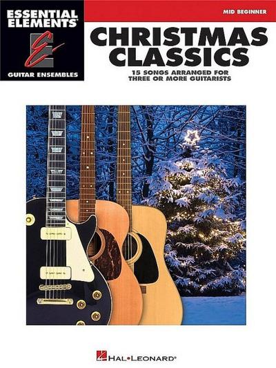 Christmas Classics: Essential Elements Guitar Ensembles Mid-Beginner Level - Hal Leonard Corp