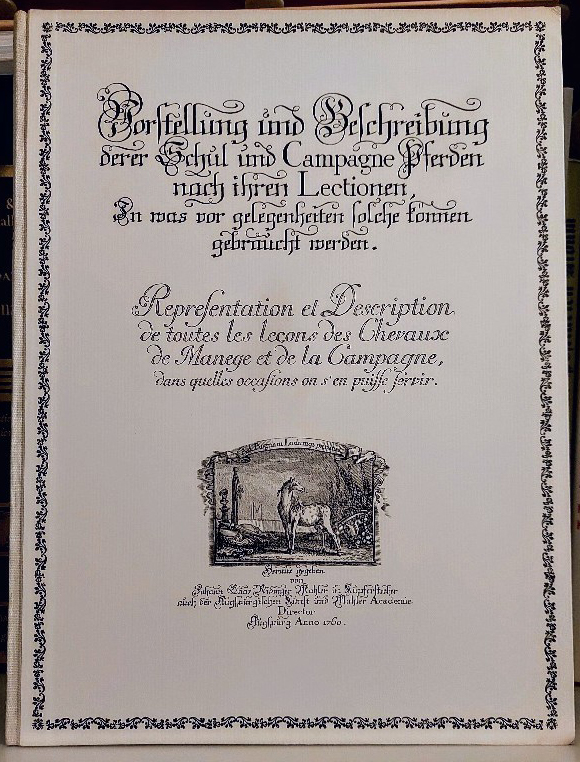 [Nummer 457 von 795 Exemplaren] Vorstellung und Beschreibung derer Schul und Campagne Pferden nach ihren Lectionen . = Representation et description de toutes les leçons des chevaux de manege et de la campagne . / Hrsg. Johann Elias Ridinger / Liebhaberdruck des Kanter-Verlages zu Königsberg (Pr.) ; 2 - Ridinger, Johann Elias und Johann Elias Ridinger