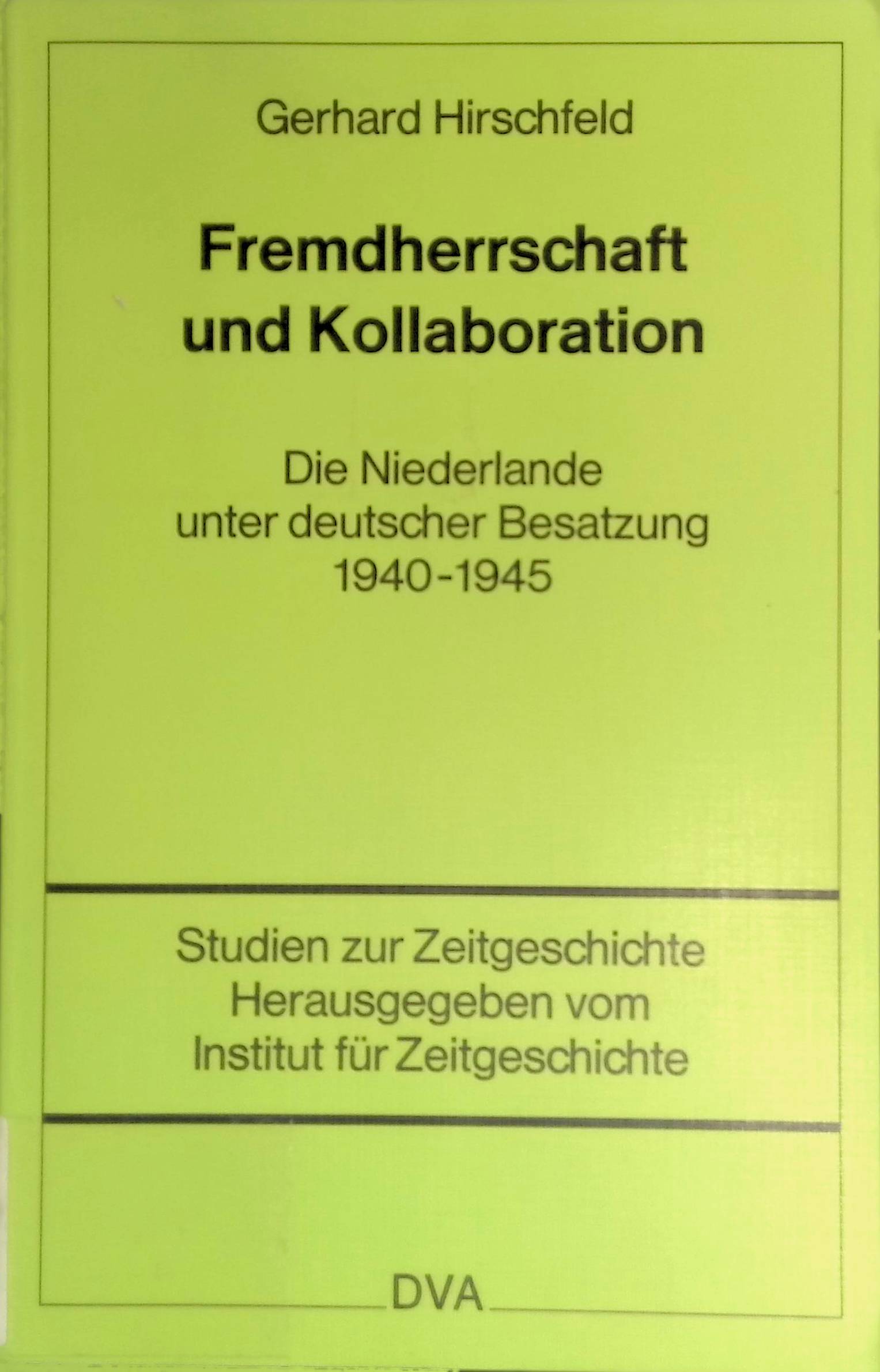 Fremdherrschaft und Kollaboration : d. Niederlande unter dt. Besatzung 1940 - 1945. Studien zur Zeitgeschichte ; Bd. 25 - Hirschfeld, Gerhard