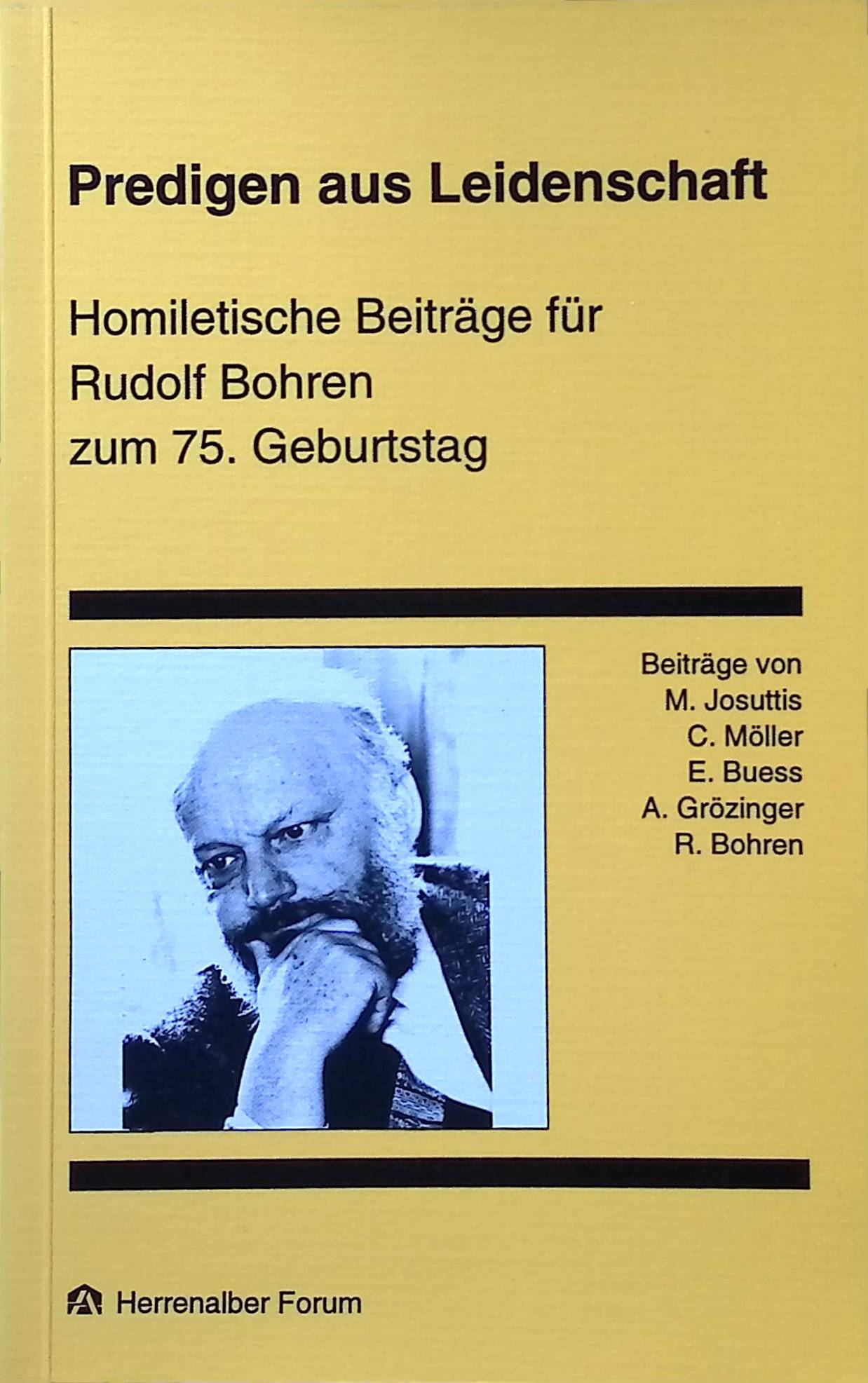 Predigen aus Leidenschaft : homiletische Beiträge für Rudolf Bohren zum 75. Geburtstag Herrenalber Forum ; Bd. 16 - Ehmann, Reinhard und Rudolf Bohren