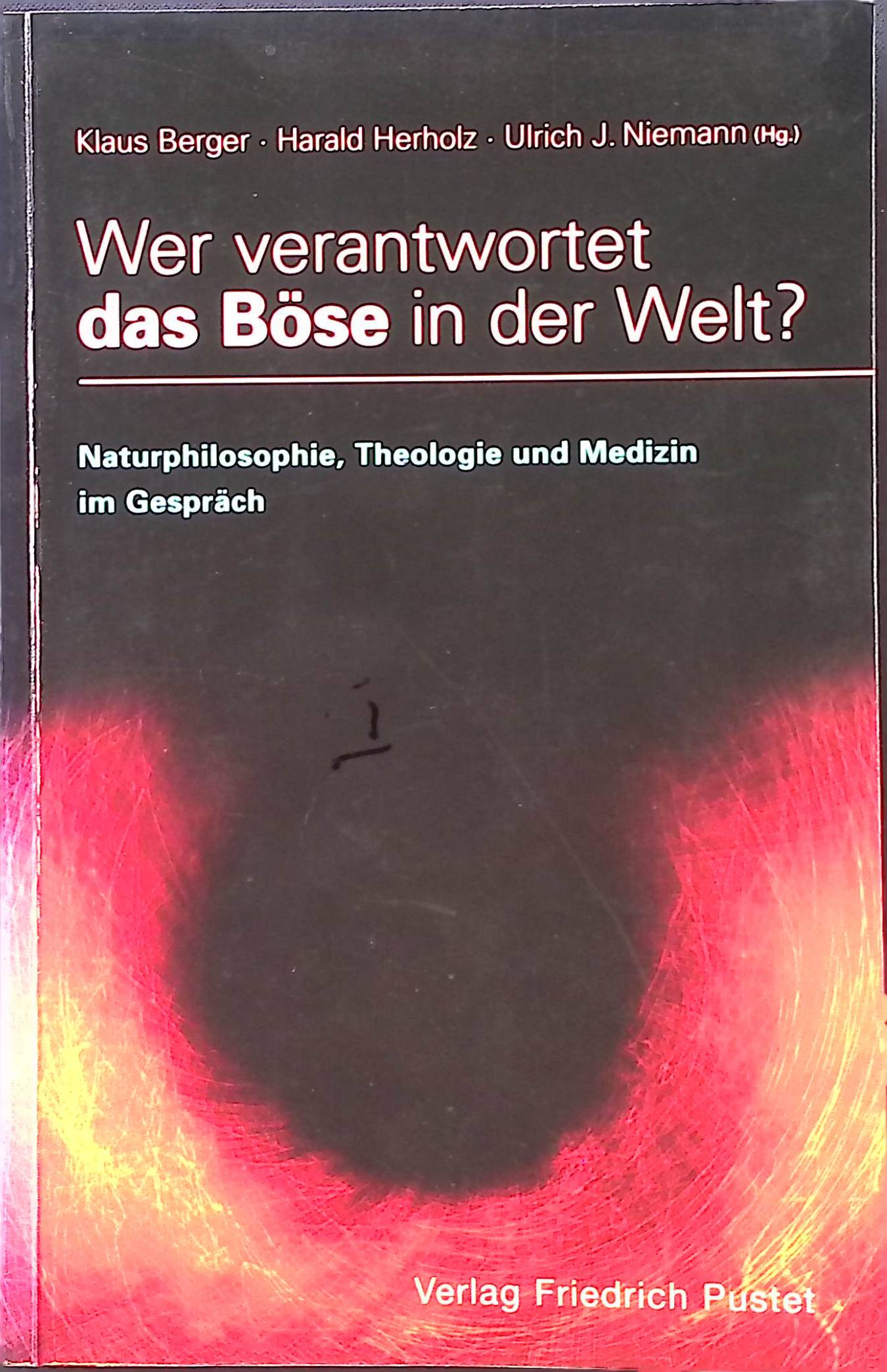 Wer verantwortet das Böse in der Welt? : Naturphilosophie, Theologie und Medizin im Gespräch. - Berger, Klaus