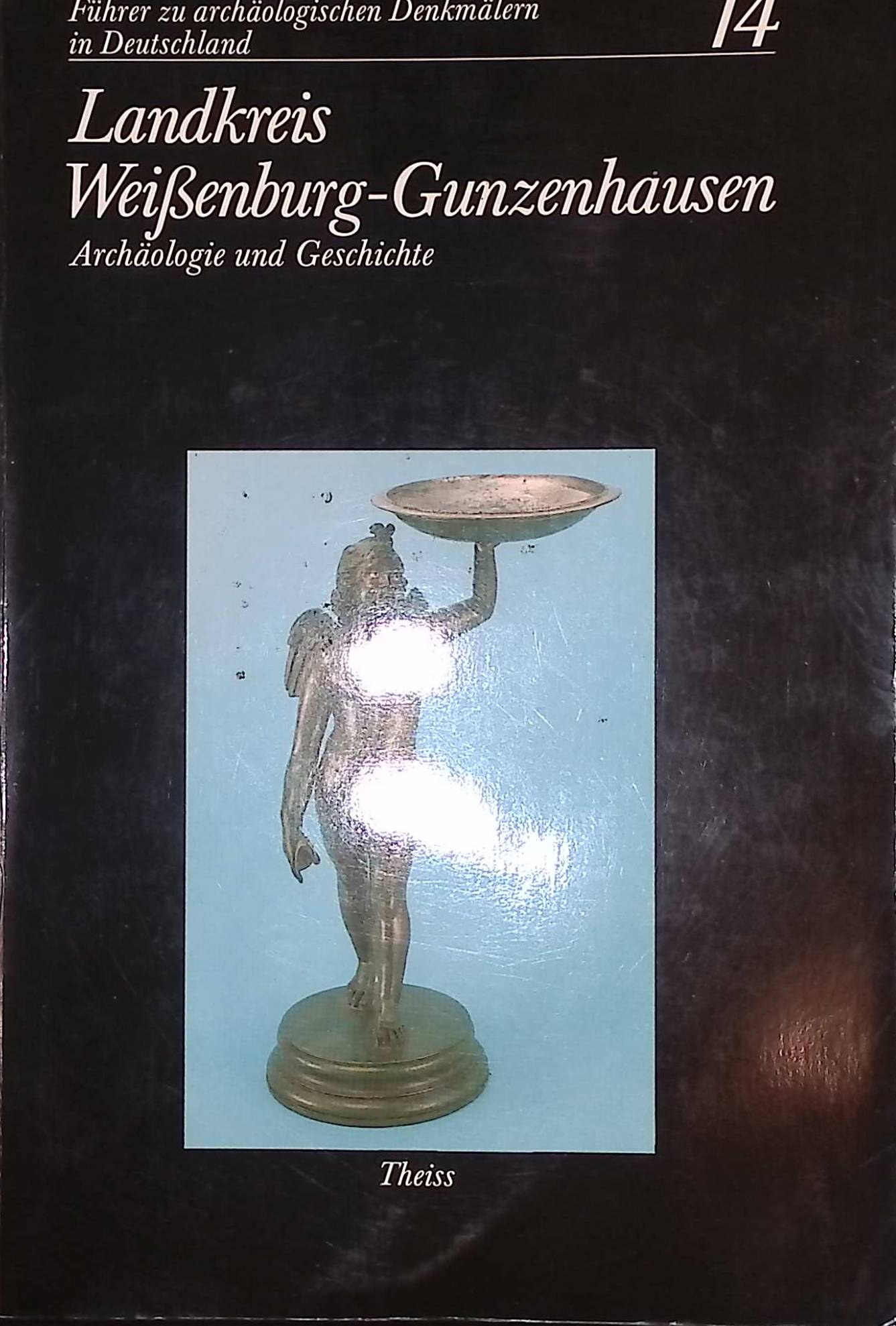 Landkreis Weissenburg-Gunzenhausen: Archäologie und Geschichte. Führer zu archäologischen Denkmälern in Deutschland ; Bd. 14 - Spindler, Konrad, Hermann Ament Ingolf Bauer u. a.