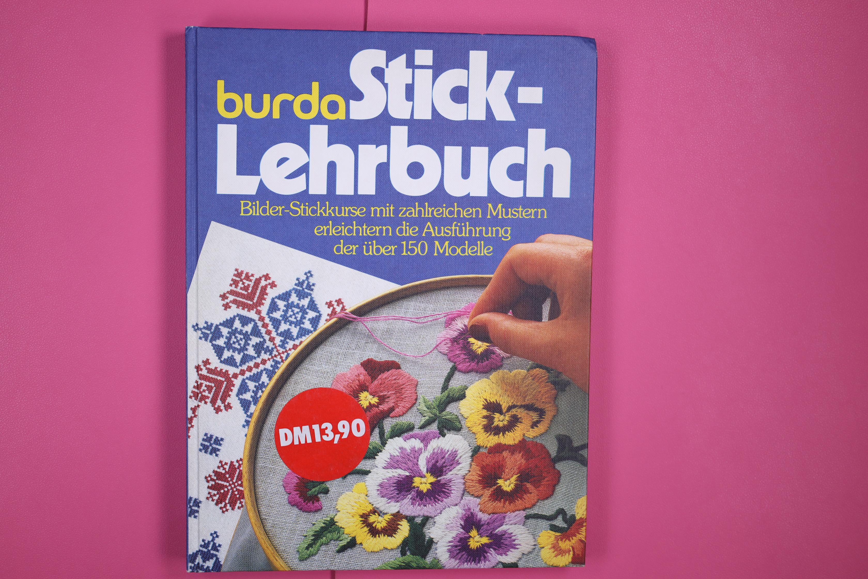 BURDA-STICK-LEHRBUCH. d. schönsten Stickvorschläge aus Anna ; abgeschlossene Stick-Lehrgänge mit über 150 Modellanregungen u. Mustervorschlägen - Kopp, Hannelore