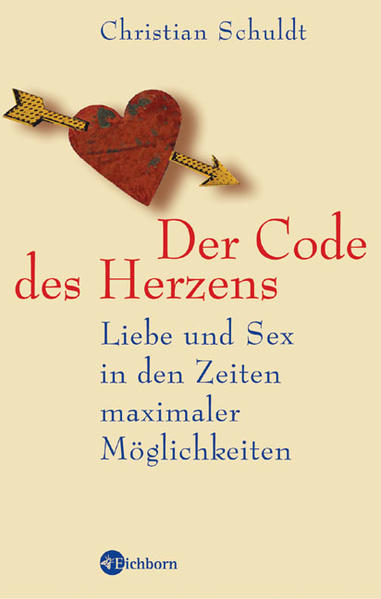 Der Code des Herzens: Liebe und Sex in den Zeiten maximaler Möglichkeiten - Schuldt, Christian