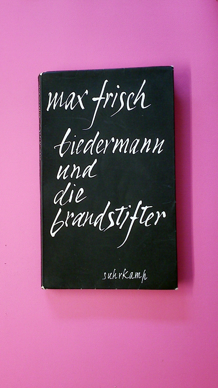 BIEDERMANN UND DIE BRANDSTIFTER. ein Lehrstück ohne Lehre - Frisch, Max