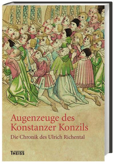 Augenzeuge des Konstanzer Konzils: Die Chronik des Ulrich Richental : Die Chronik des Ulrich Richental - Ulrich Richental