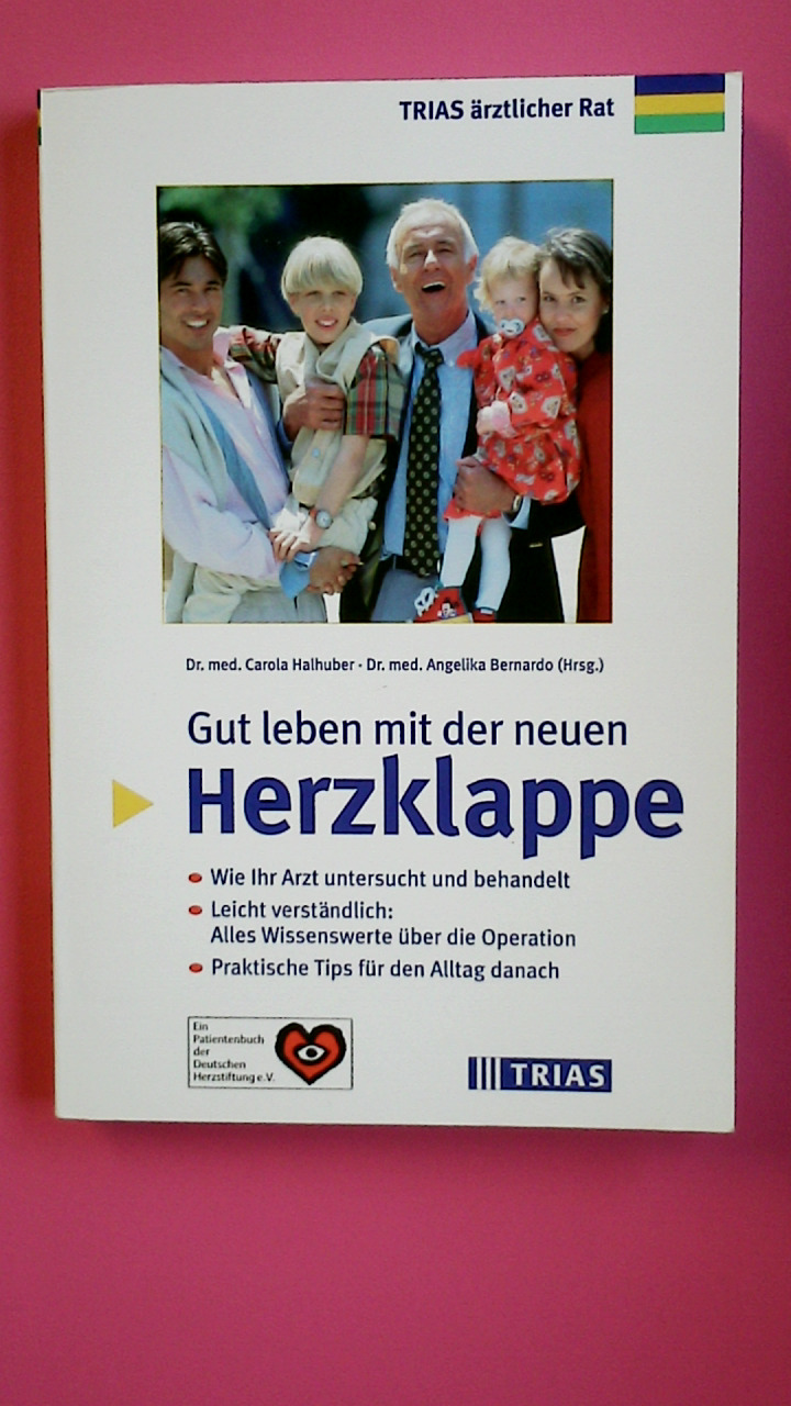 GUT LEBEN MIT DER NEUEN HERZKLAPPE. wie Ihr Arzt untersucht und behandelt ; leicht verständlich: alles Wissenswerte über die Operation ; praktische Tips für den Alltag - Bernardo, Angelika; [Hrsg.]: Halhuber, Carola