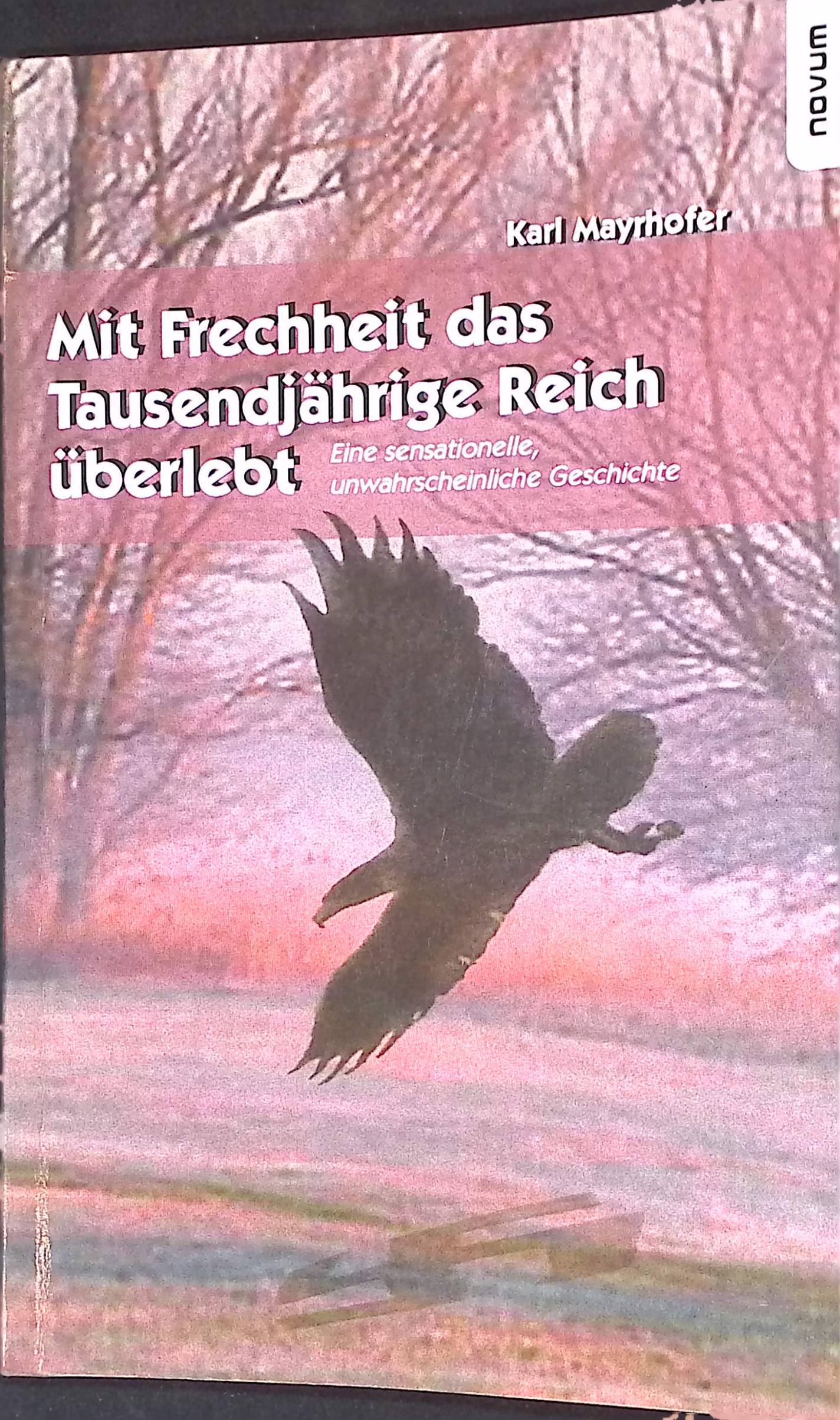Mit Frechheit das Tausendjährige Reich überlebt: Eine sensationelle, unwahrscheinliche Geschichte. - Mayrhofer, Karl
