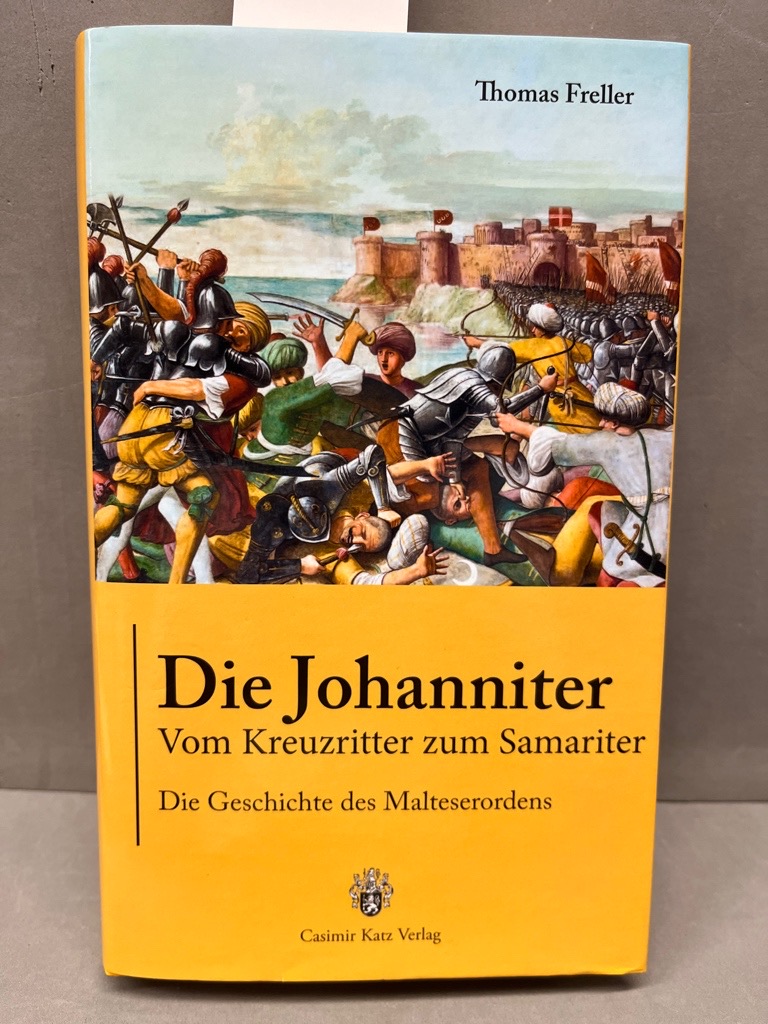 Die Johanniter - Vom Kreuzritter zum Samariter - Die Geschichte des Malteserordens - Freller, Thomas