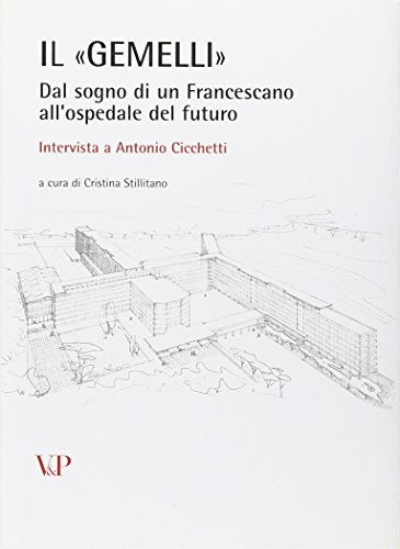 Il «Gemelli». Dal sogno di un francescano all'ospedale del futuro. Intervista a Antonio Cicchetti. Con CD-ROM - Stillitano, Cristina