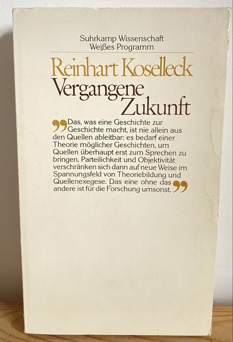 Vergangene Zukunft - Zur Semantik geschichtlicher Zeiten - Koselleck, Reinhart