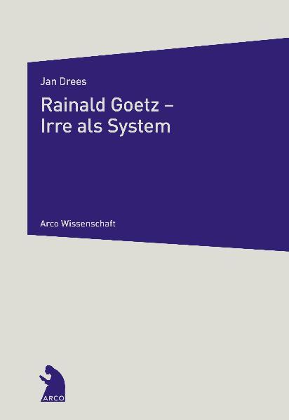Rainald Goetz - Irre als System - Drees, Jan