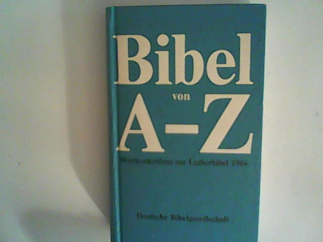 Bibel von A bis Z, Wortkonkordanz zur Lutherbibel - nbekannt