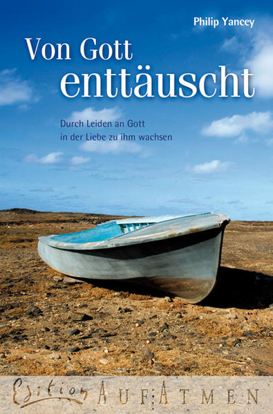 Von Gott enttäuscht: Durch Leiden an Gott in der Liebe zu ihm wachsen - Eggers, Ulrich, Philip Yancey und Andrea Wichmann