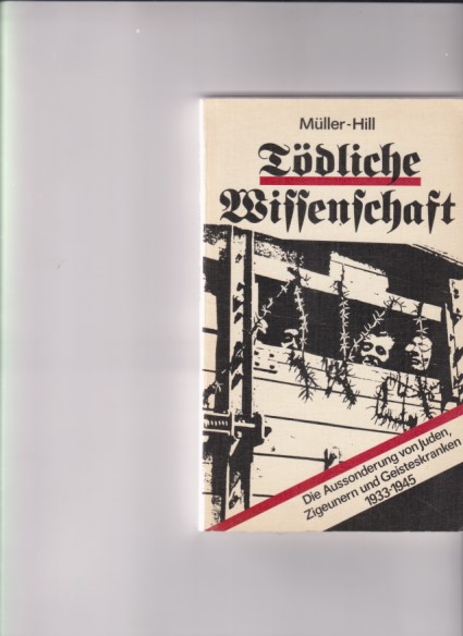 Tödliche Wissenschaft. Die Aussonderung von Juden, Zigeunern und Geisteskranken 1933 - 1945. - Müller-Hill, Benno