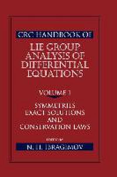 CRC Handbook of Lie Group Analysis of Differential Equations, Volume I : Symmetries, Exact Solutions, and Conservation Laws - Nail H Ibragimov