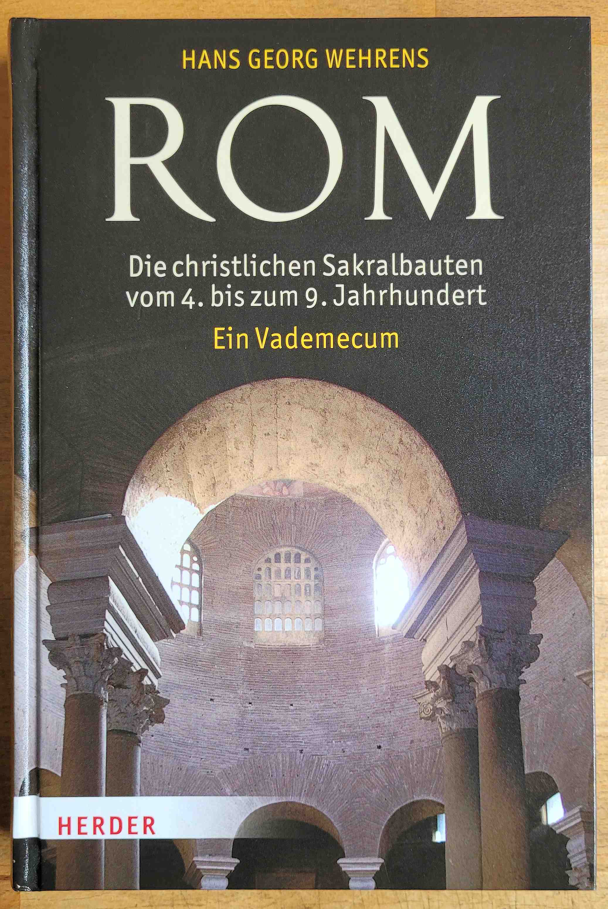 Rom : die christlichen Sakralbauten vom 4. bis zum 9. Jahrhundert : ein Vademecum - Wehrens, Hans Georg
