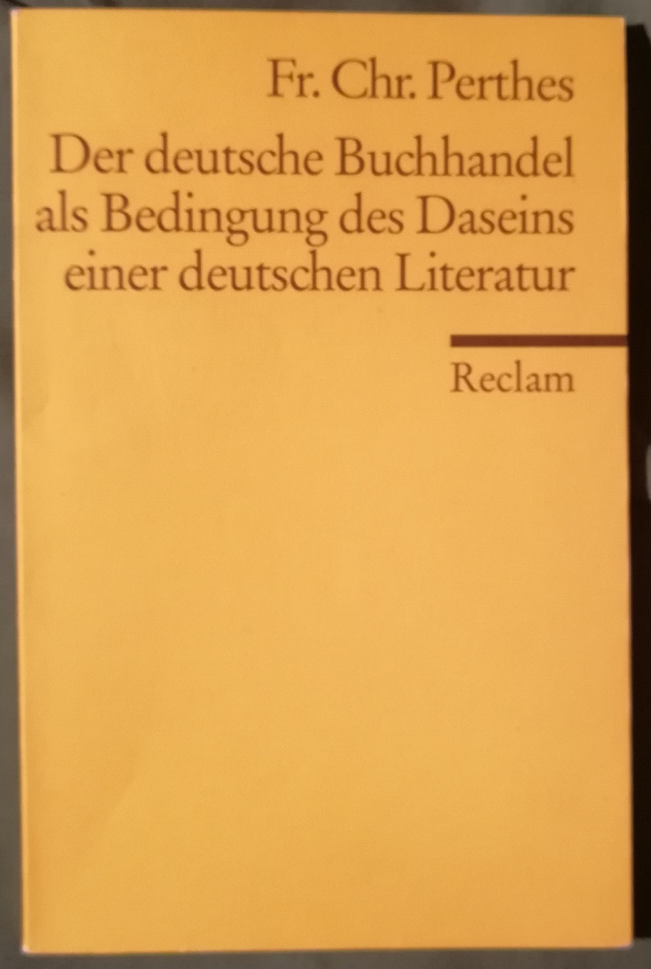 Der deutsche Buchhandel als Bedingung des Daseins einer deutschen Literatur. Schriften - Perthes, Friedrich Christoph